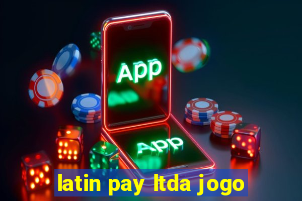 latin pay ltda jogo